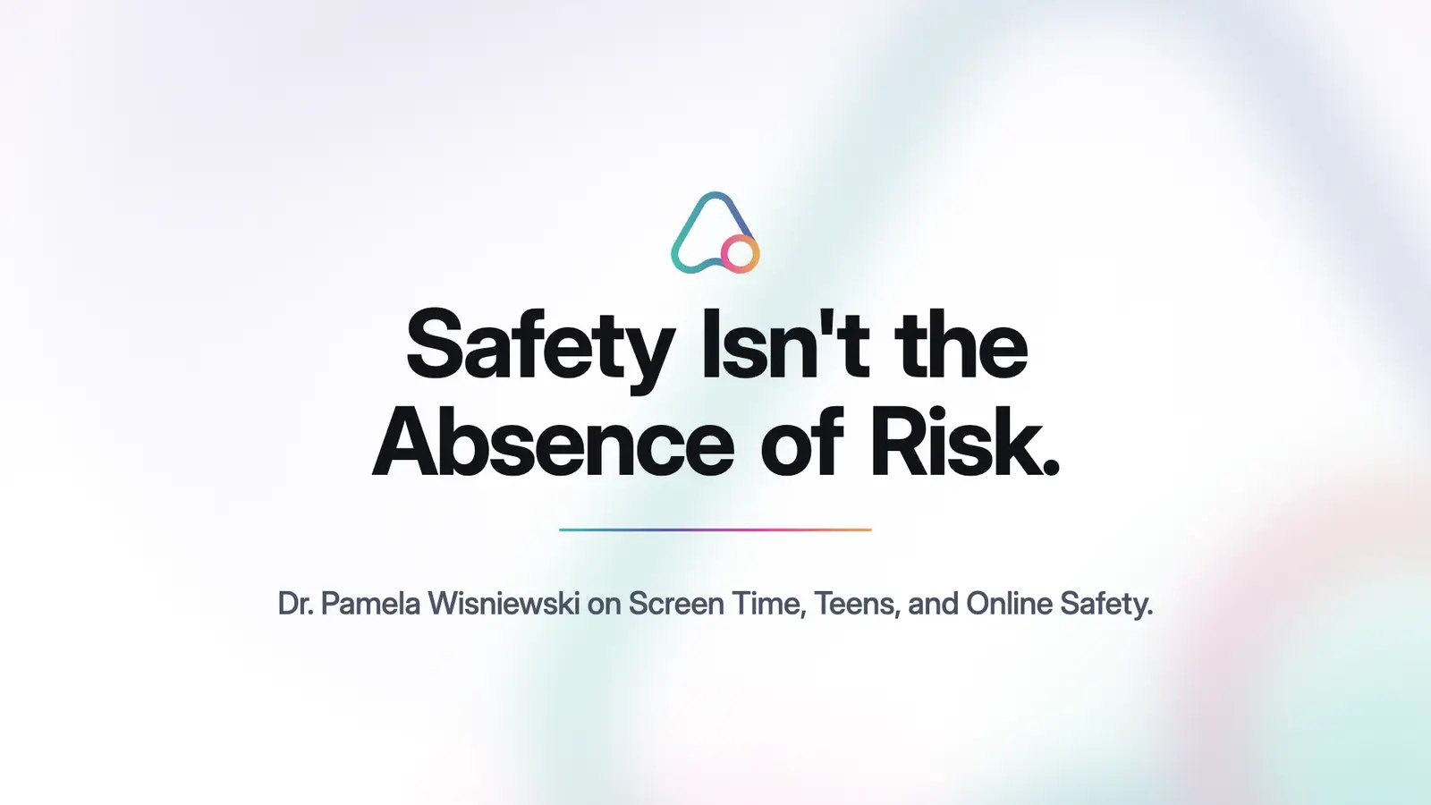 Title card reading Safety Isn't the Absence of Risk, with the subtitle Dr. Pamela Wisniewski on screen time, teens, and online safety